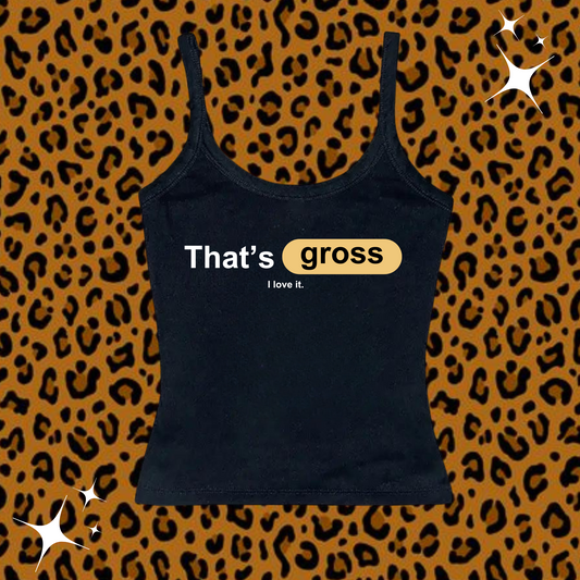 That's Gross I Love It Camisole Top