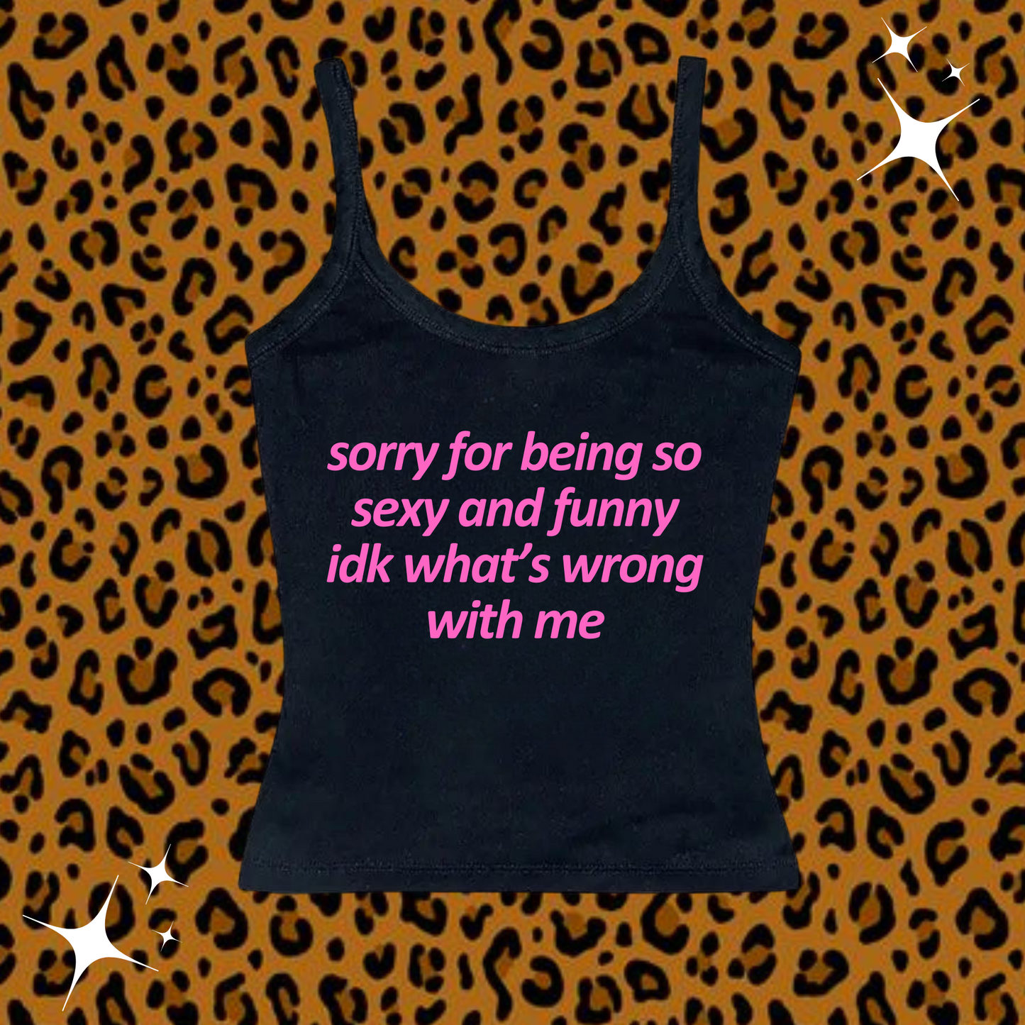 Sorry For Being So Sexy Camisole Top Black