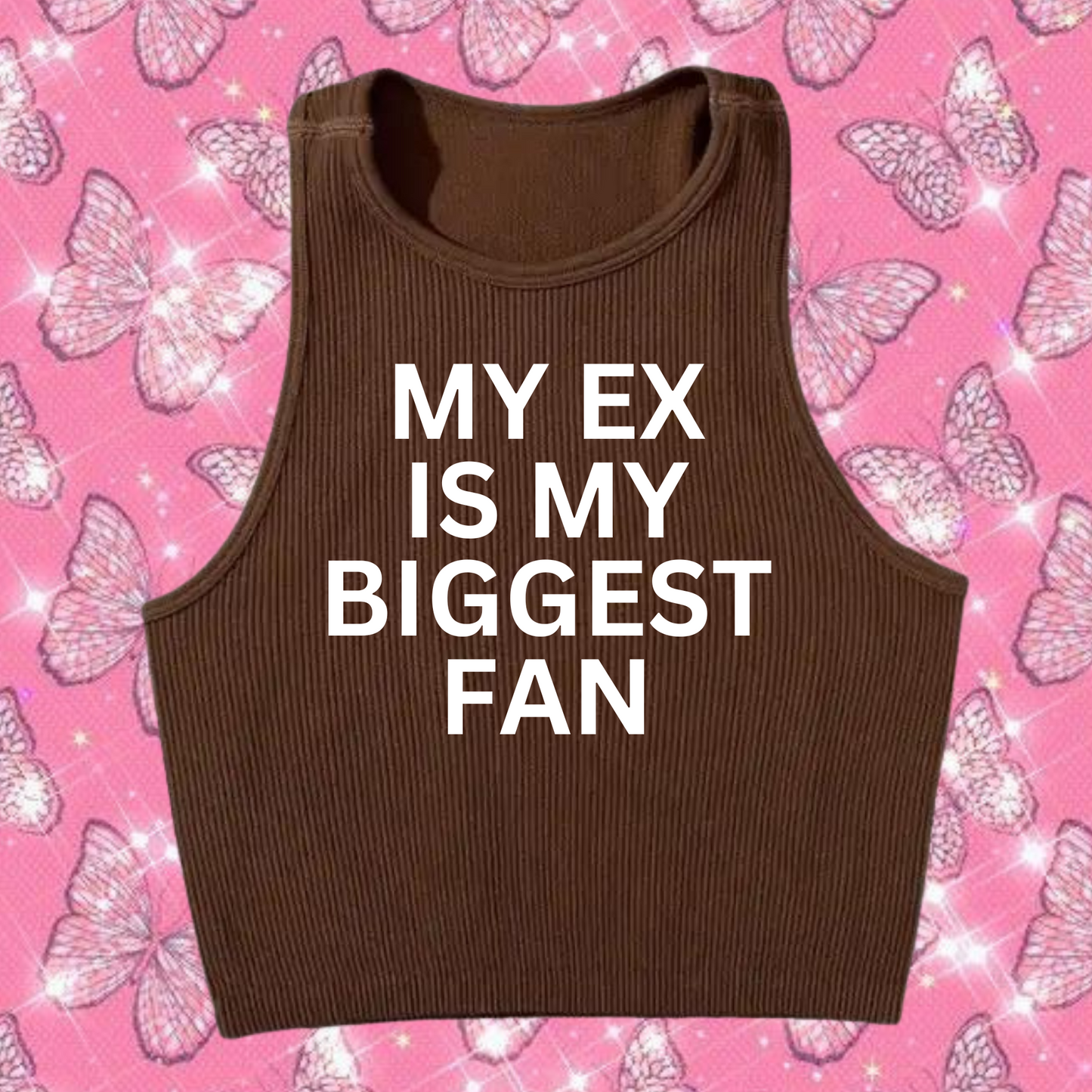 My Ex Is My Biggest Fan Crop Tank Top Brown