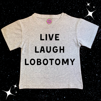 Live Laugh Lobotomy Crop Tee Grey