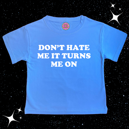 Don't Hate Me It Turns Me On Crop Tee Lake Blue