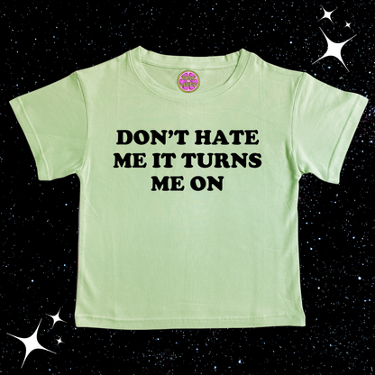 Don't Hate Me It Turns Me On Crop Tee Light Green