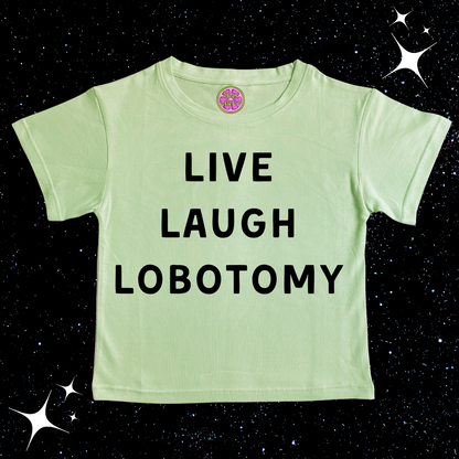 Live Laugh Lobotomy Crop Tee Light Green