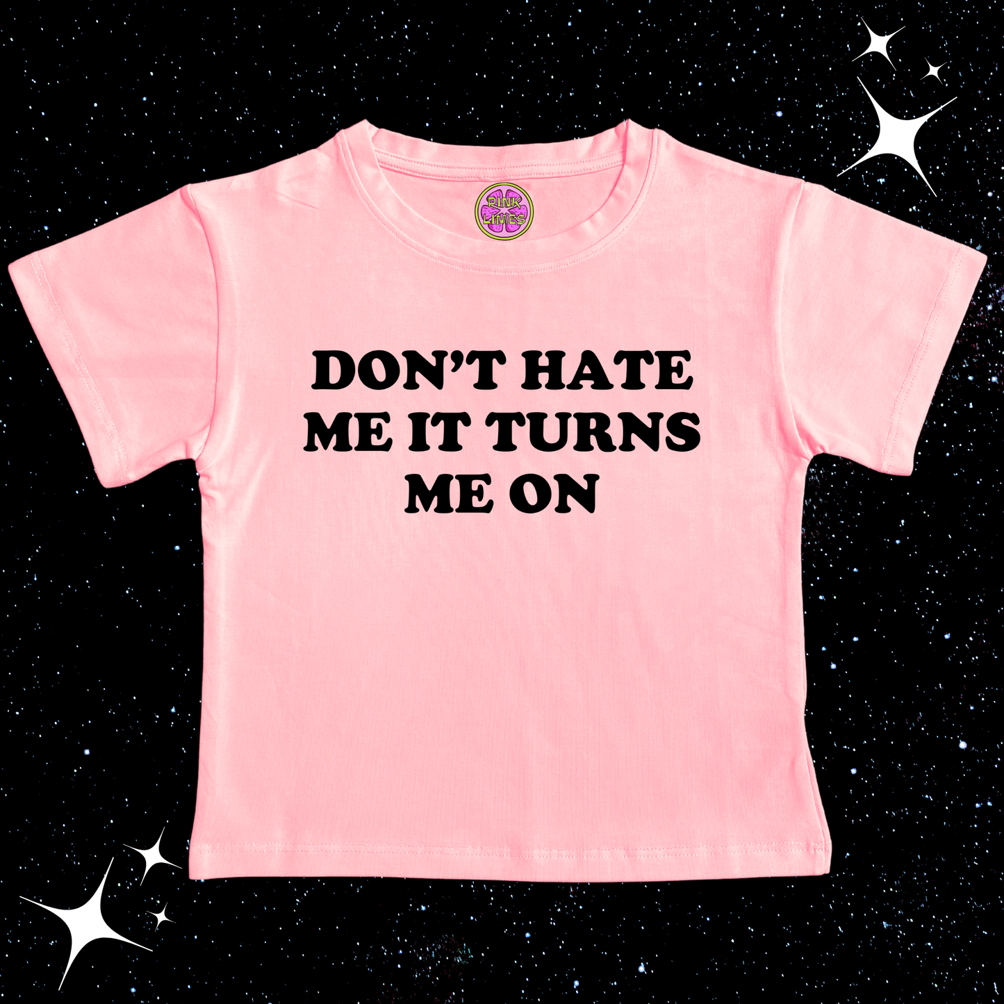 Don't Hate Me It Turns Me On Crop Tee Pink