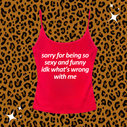 Sorry For Being So Sexy Camisole Top Red