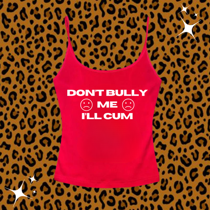 Don't Bully Me I'll C*m Camisole Top Red