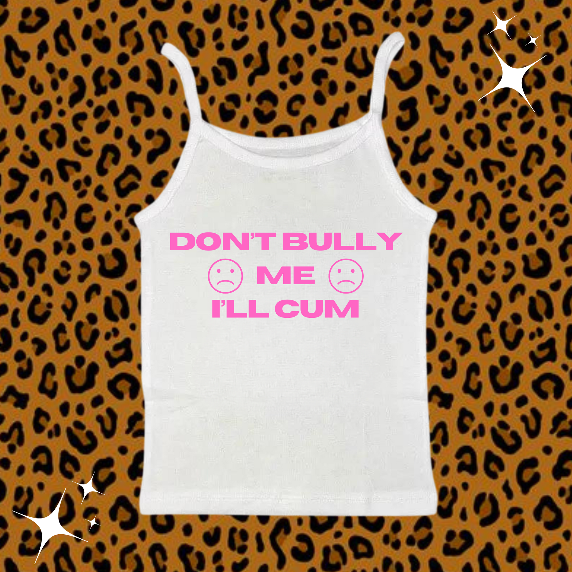 Don't Bully Me I'll C*m Camisole Top White