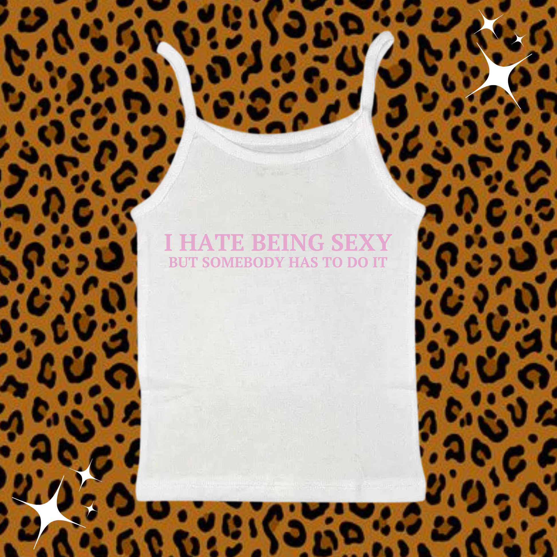 I Hate Being Sexy Camisole Top White