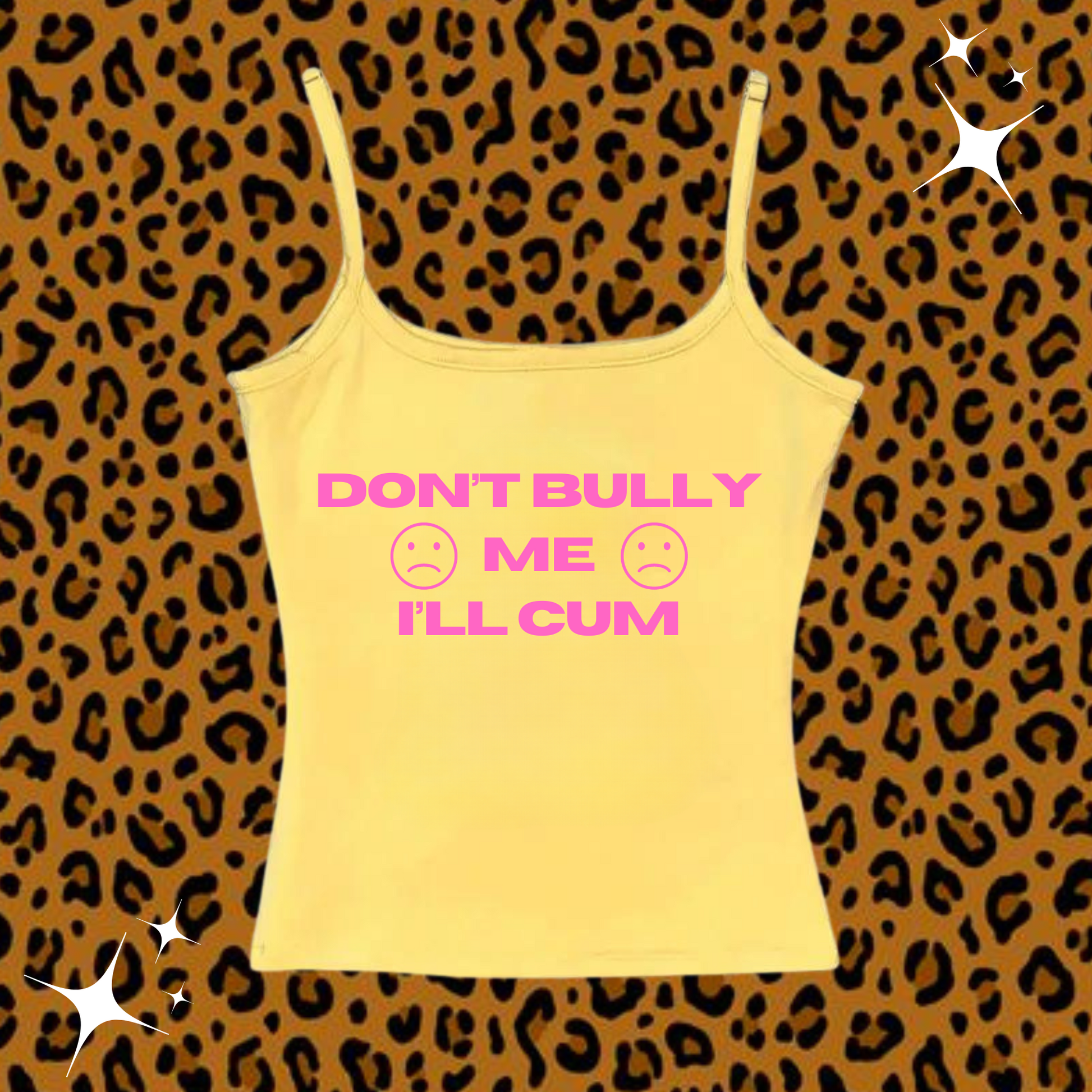 Don't Bully Me I'll C*m Camisole Top Yellow