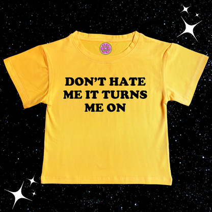 Don't Hate Me It Turns Me On Crop Tee Yellow